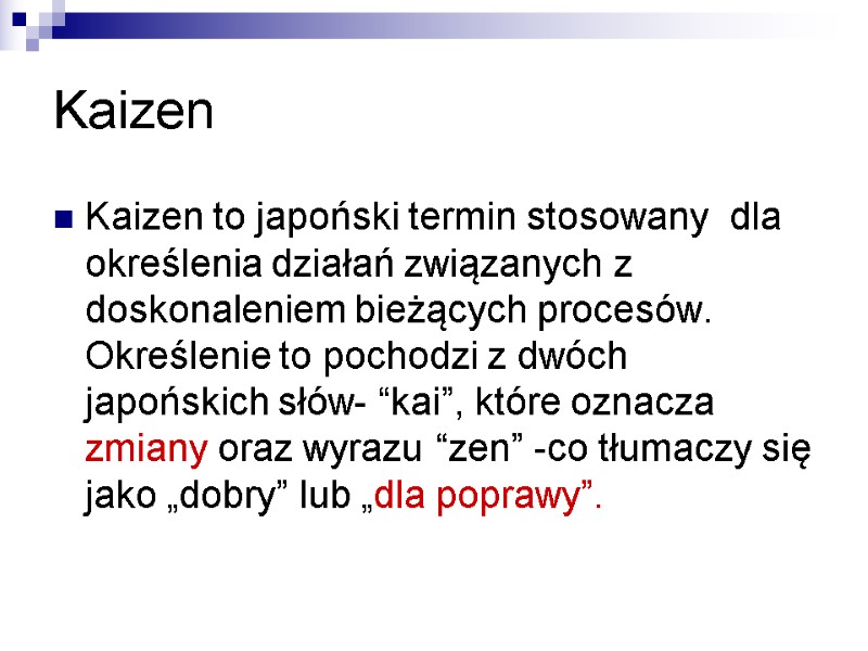 Kaizen  Kaizen to japoński termin stosowany  dla określenia działań związanych z doskonaleniem